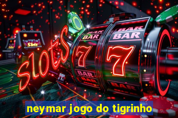 neymar jogo do tigrinho